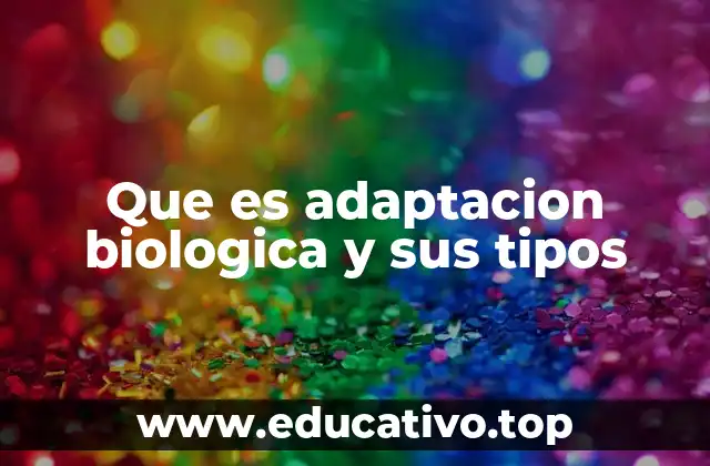 Que es adaptacion biologica y sus tipos
