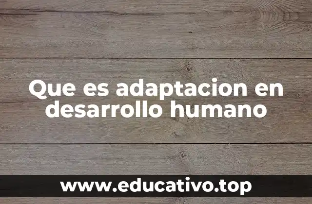 Que es adaptacion en desarrollo humano