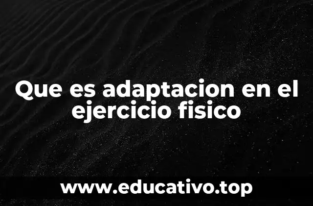 Que es adaptacion en el ejercicio fisico