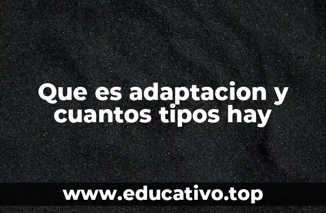 Que es adaptacion y cuantos tipos hay