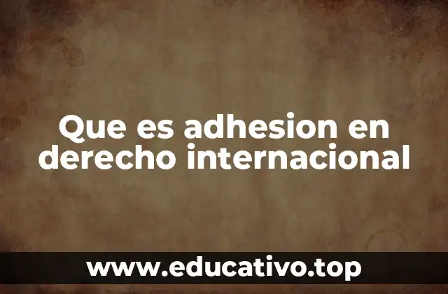 Que es adhesion en derecho internacional