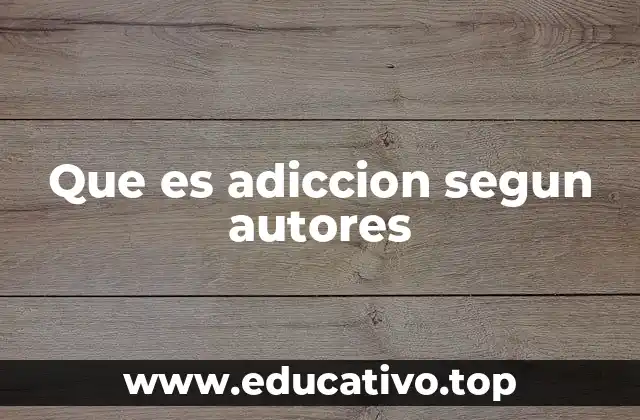 Que es adiccion segun autores