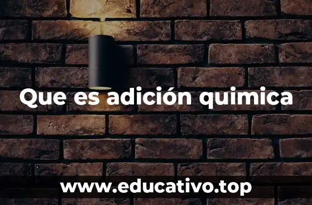 Que es adición quimica