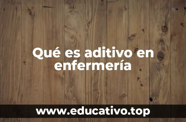 Qué es aditivo en enfermería