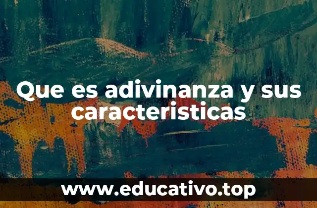 Que es adivinanza y sus caracteristicas