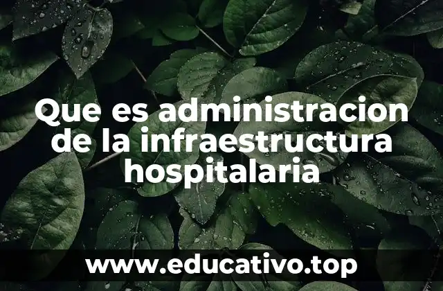 Que es administracion de la infraestructura hospitalaria
