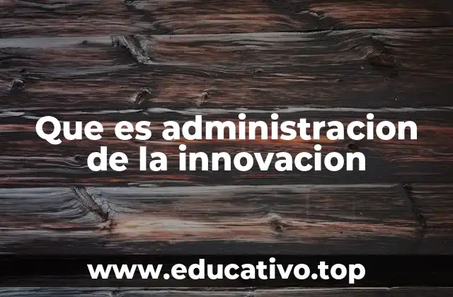 Que es administracion de la innovacion