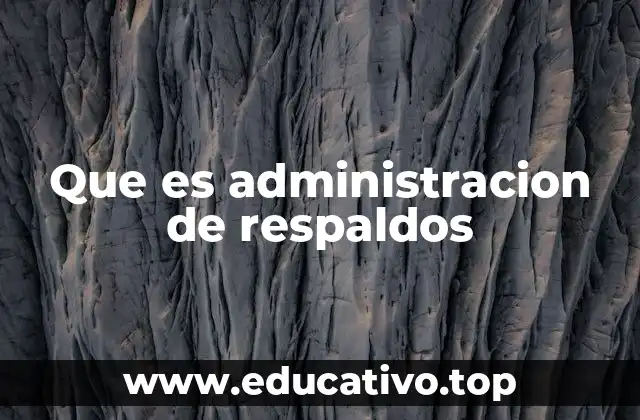 Que es administracion de respaldos