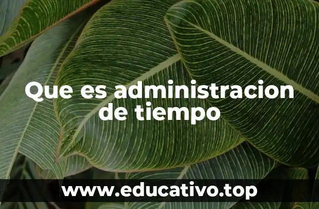 Que es administracion de tiempo