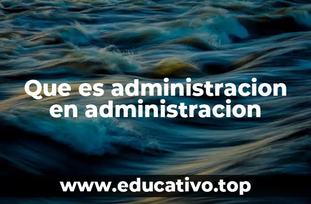 Que es administracion en administracion