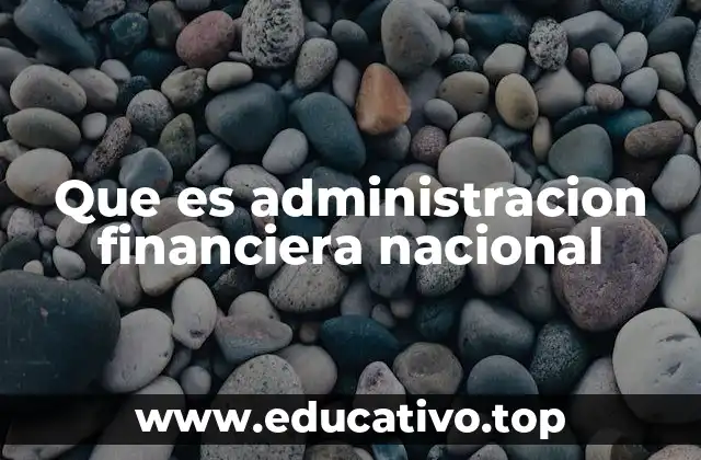Que es administracion financiera nacional