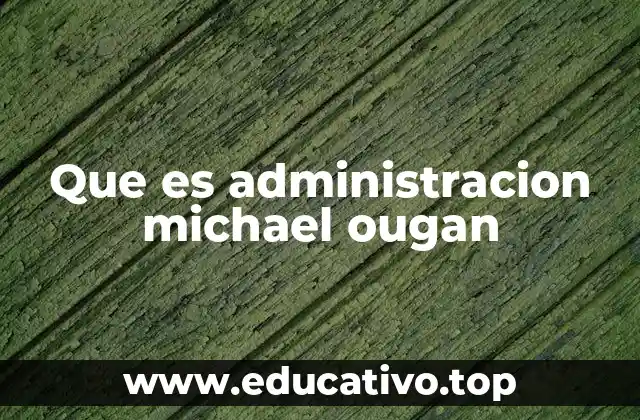 Que es administracion michael ougan