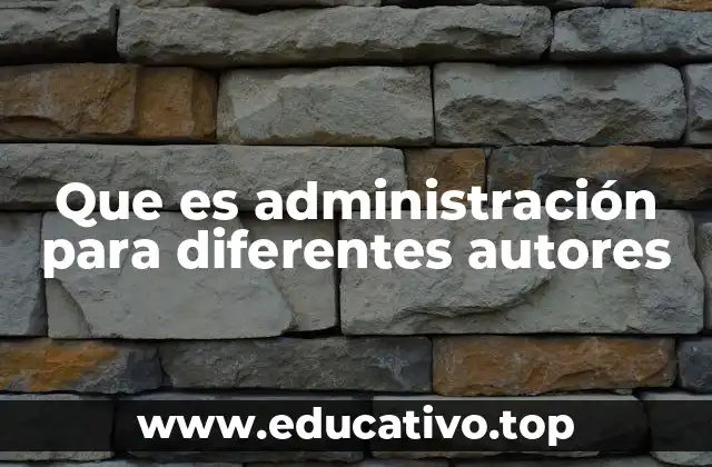 Que es administración para diferentes autores