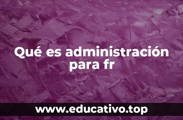Qué es administración para fr