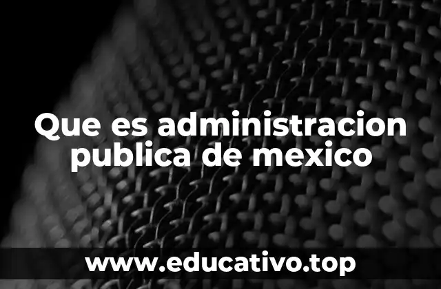 Que es administracion publica de mexico