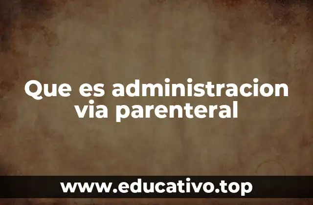 Que es administracion via parenteral