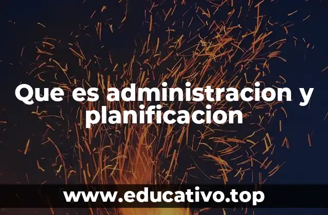 Que es administracion y planificacion