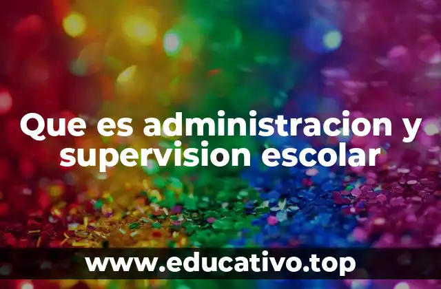 Que es administracion y supervision escolar