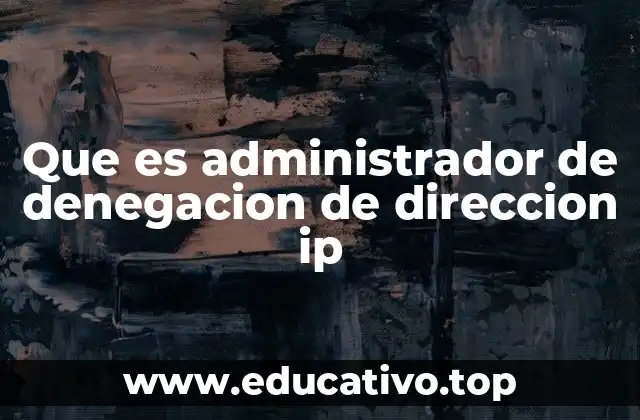 Que es administrador de denegacion de direccion ip