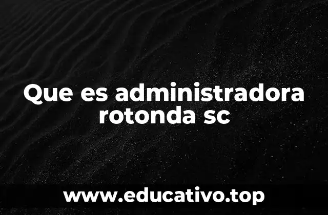 Que es administradora rotonda sc