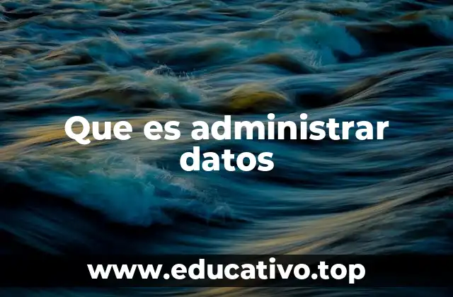 Que es administrar datos