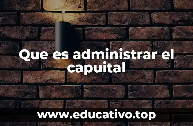 Que es administrar el capuital