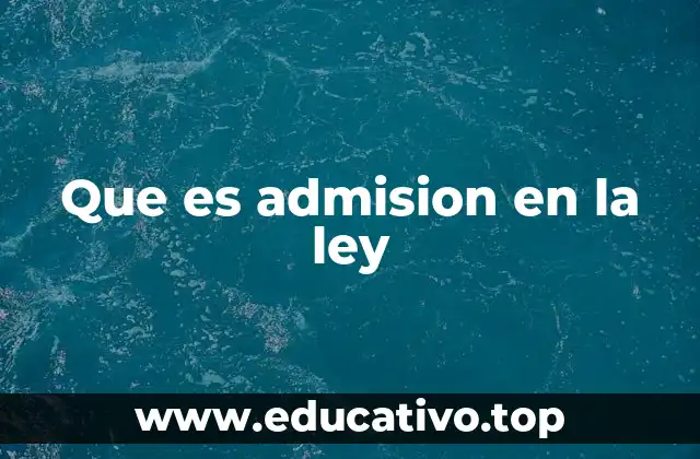 Que es admision en la ley