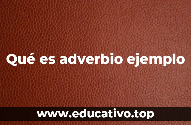 Qué es adverbio ejemplo