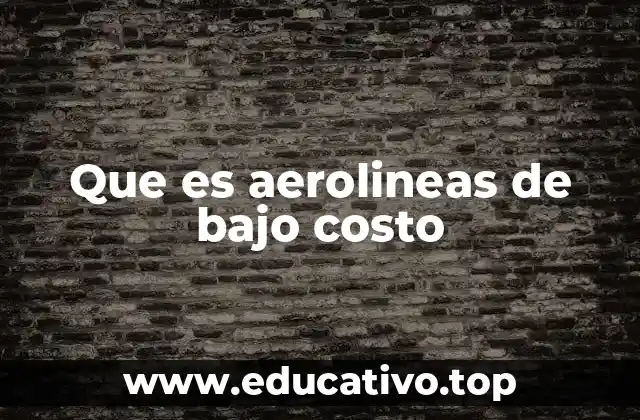 Que es aerolineas de bajo costo