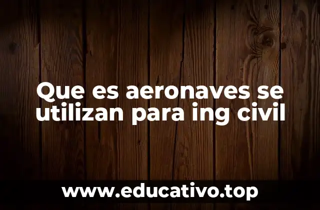 Que es aeronaves se utilizan para ing civil