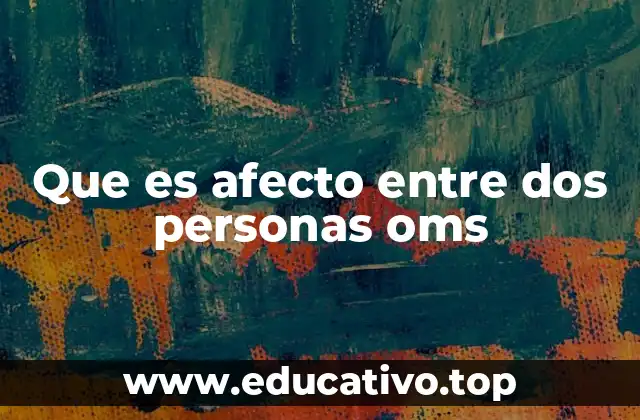 Que es afecto entre dos personas oms