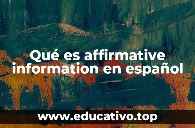 Qué es affirmative information en español