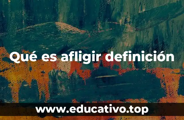 Qué es afligir definición