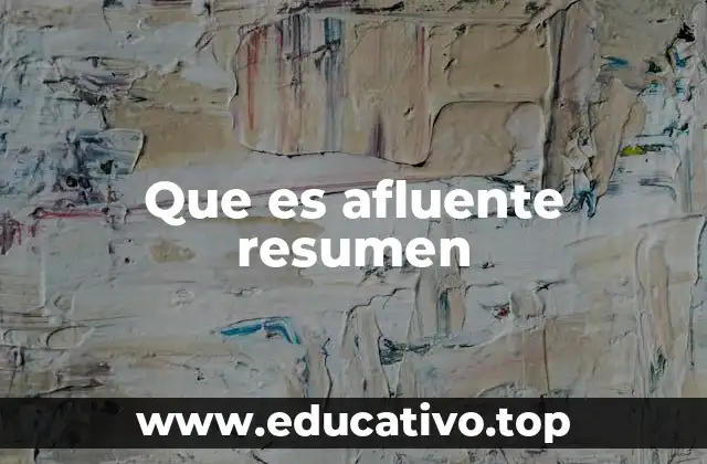 Que es afluente resumen