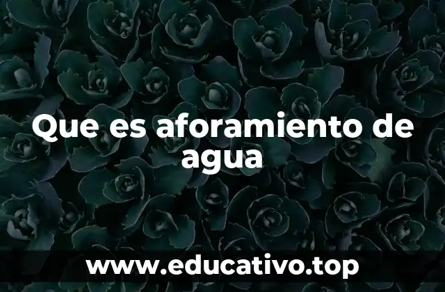 Que es aforamiento de agua