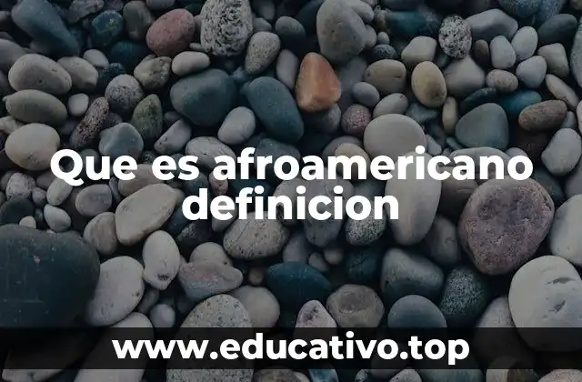 Origen y evolución de la identidad afroamericana