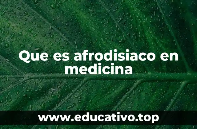 Que es afrodisiaco en medicina