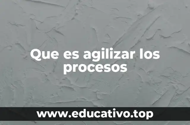 Que es agilizar los procesos