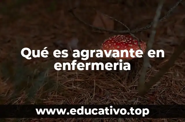 Qué es agravante en enfermeria
