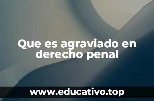 Que es agraviado en derecho penal