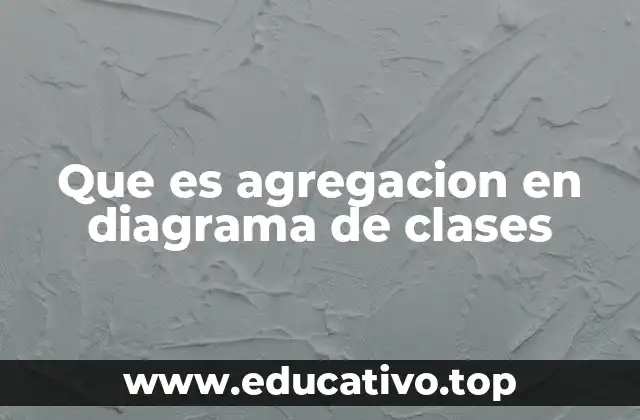 Que es agregacion en diagrama de clases
