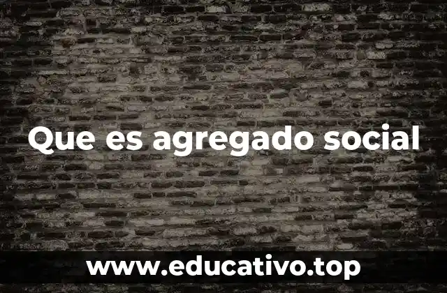 Cómo se diferencia un agregado social de otros tipos de grupos