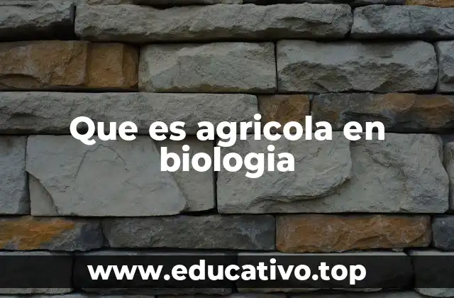 Que es agricola en biologia