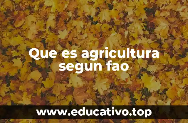Que es agricultura segun fao