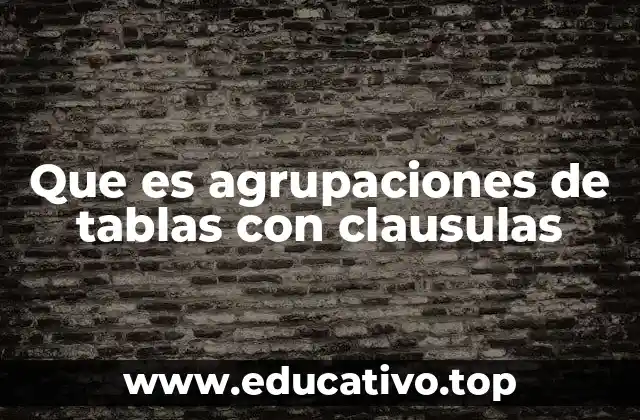Que es agrupaciones de tablas con clausulas