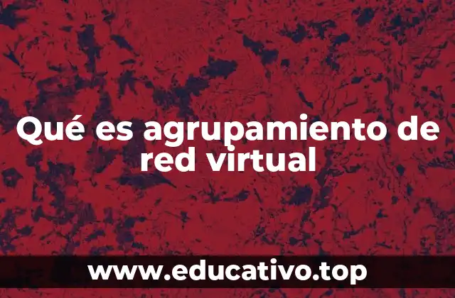 Qué es agrupamiento de red virtual