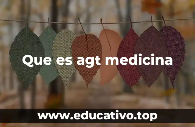 Que es agt medicina