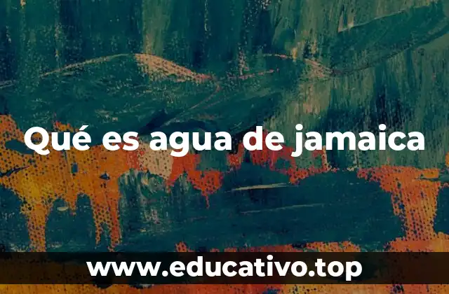 Qué es agua de jamaica