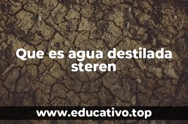 Que es agua destilada steren