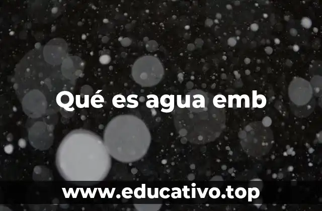 Qué es agua emb